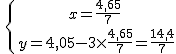 \,\{{x=\frac{4,65}{7}\atop\,y=4,05-3\times  \frac{4,65}{7}=\frac{14,4}{7}}